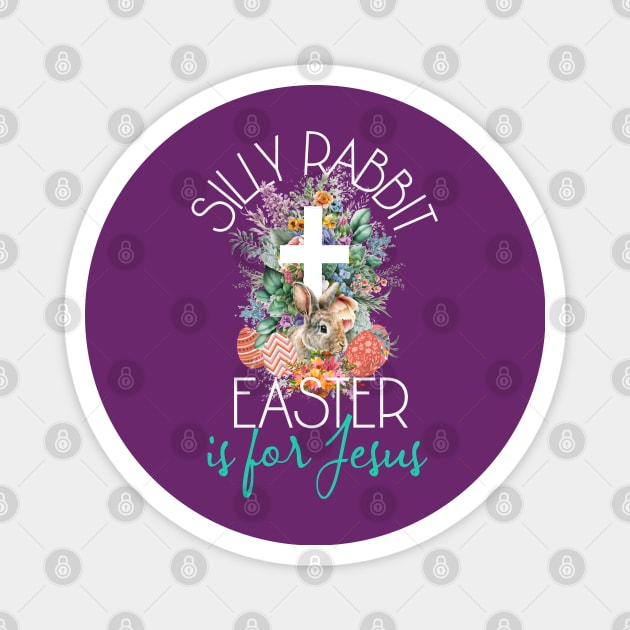 Silly Rabbit Easter Is For Jesus - Christians Easter Rabbit Magnet by alcoshirts